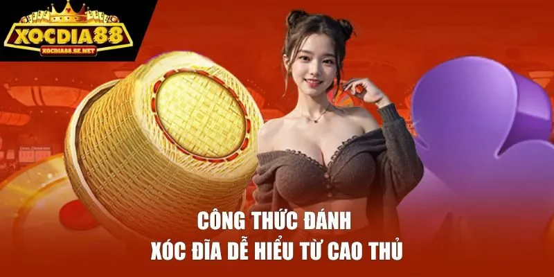 Công thức đánh xóc đĩa dễ hiểu từ cao thủ  