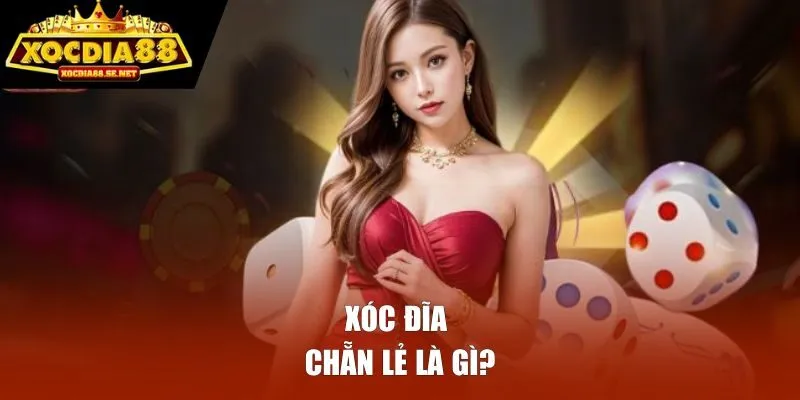 Xóc đĩa chẵn lẻ là gì? 