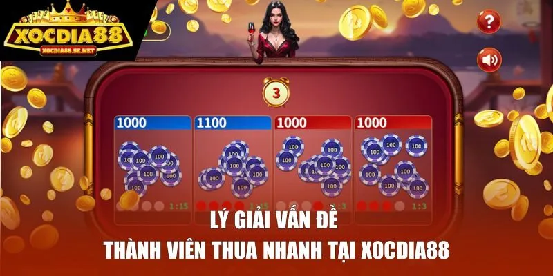 Lý giải vấn đề thành viên thua nhanh tại XOCDIA88