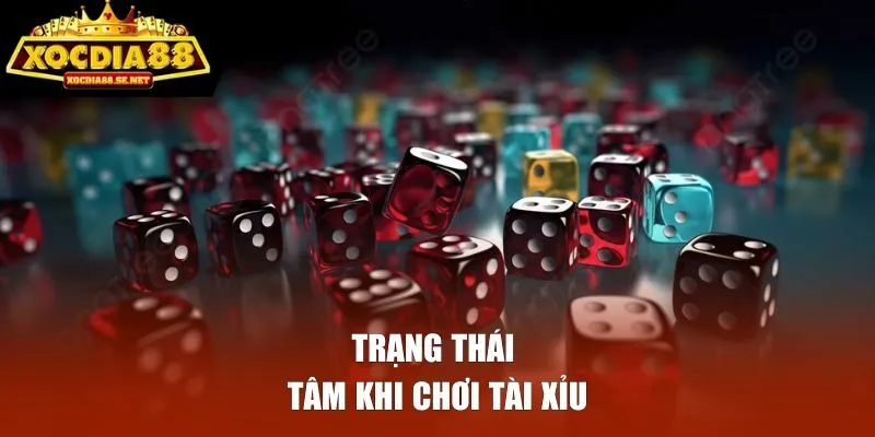 Trạng thái tâm lý khi chơi tài xỉu