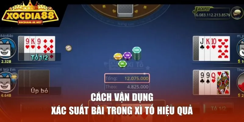 Cách vận dụng xác suất hiệu quả trong xì tố XOCDIA88